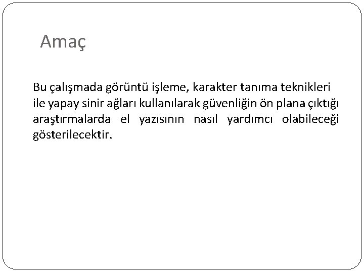 Amaç Bu çalışmada görüntü işleme, karakter tanıma teknikleri ile yapay sinir ağları kullanılarak güvenliğin