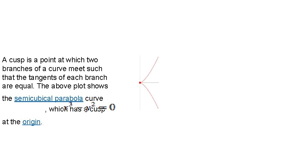A cusp is a point at which two branches of a curve meet such