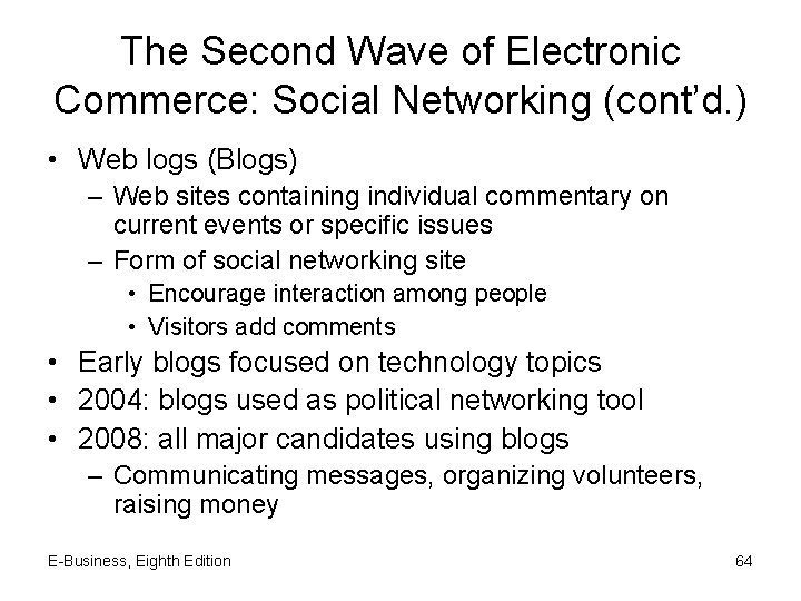 The Second Wave of Electronic Commerce: Social Networking (cont’d. ) • Web logs (Blogs)