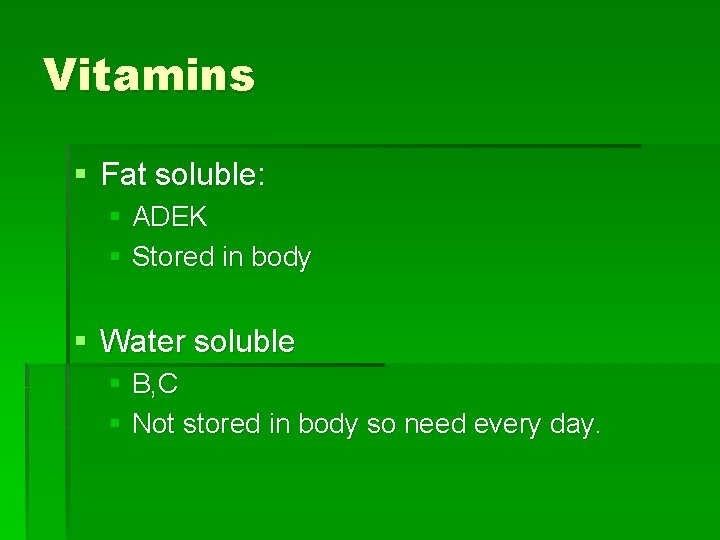 Vitamins § Fat soluble: § ADEK § Stored in body § Water soluble §