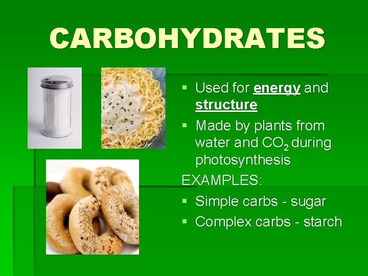 CARBOHYDRATES § Used for energy and structure § Made by plants from water and