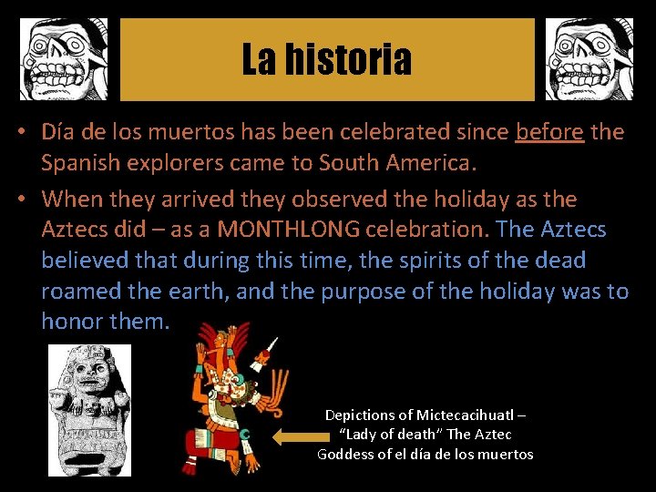 La historia • Día de los muertos has been celebrated since before the Spanish
