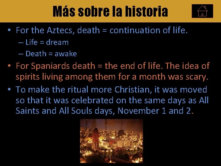 Más sobre la historia • For the Aztecs, death = continuation of life. –