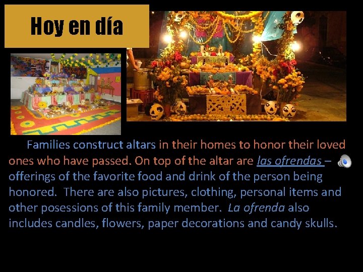 Hoy en día El altar de muerto Families construct altars in their homes to