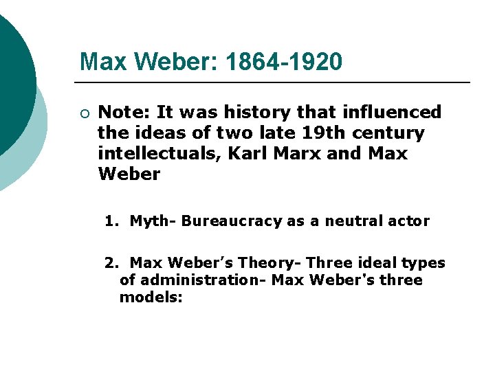 Max Weber: 1864 -1920 ¡ Note: It was history that influenced the ideas of