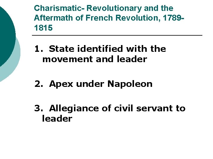 Charismatic- Revolutionary and the Aftermath of French Revolution, 17891815 1. State identified with the