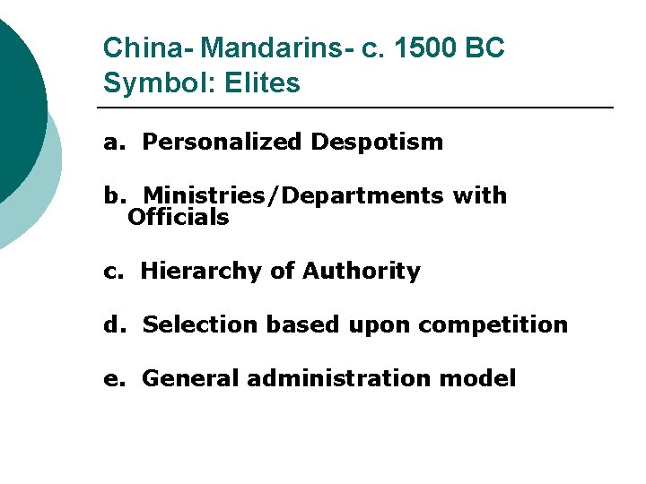 China- Mandarins- c. 1500 BC Symbol: Elites a. Personalized Despotism b. Ministries/Departments with Officials