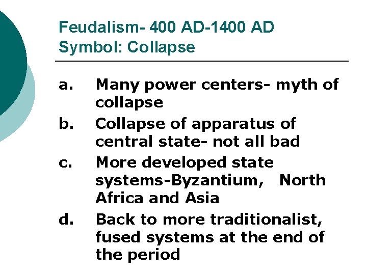 Feudalism- 400 AD-1400 AD Symbol: Collapse a. b. c. d. Many power centers- myth