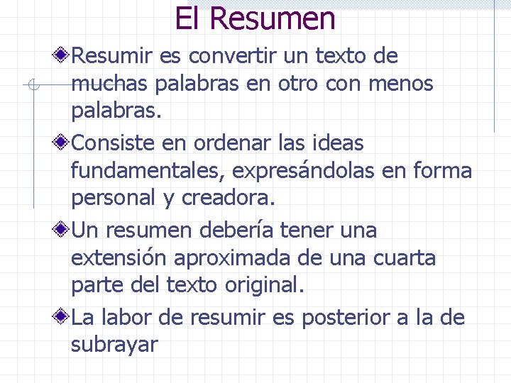 El Resumen Resumir es convertir un texto de muchas palabras en otro con menos