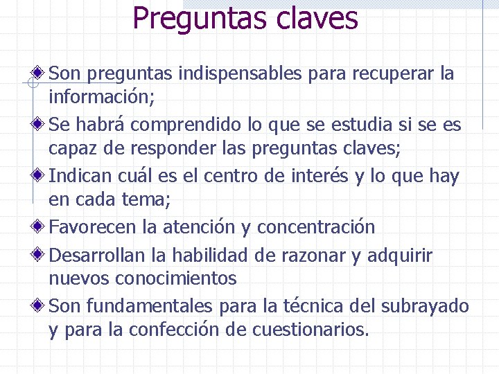 Preguntas claves Son preguntas indispensables para recuperar la información; Se habrá comprendido lo que