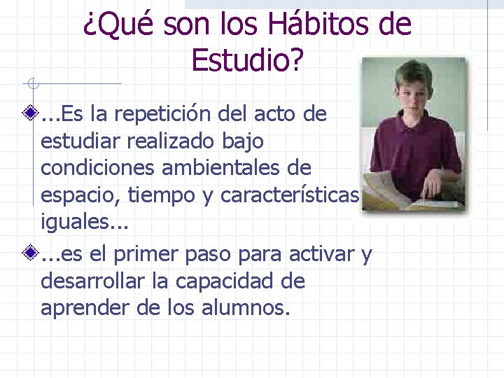 ¿Qué son los Hábitos de Estudio? . . . Es la repetición del acto