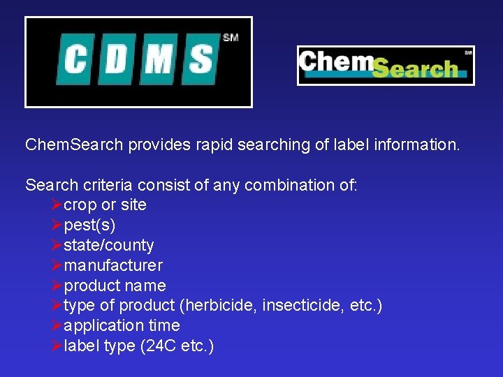 Chem. Search provides rapid searching of label information. Search criteria consist of any combination