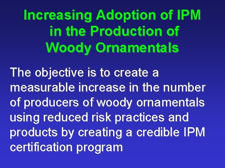 Increasing Adoption of IPM in the Production of Woody Ornamentals The objective is to