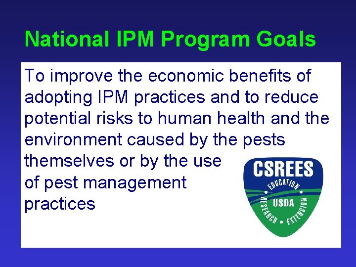 National IPM Program Goals To improve the economic benefits of adopting IPM practices and