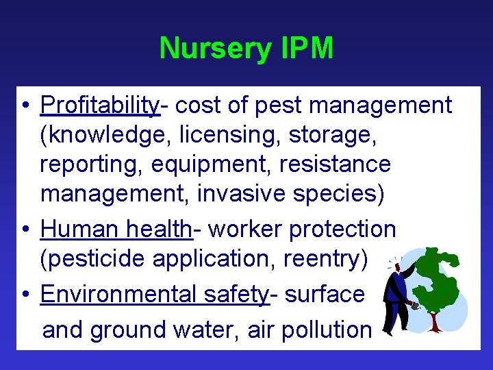 Nursery IPM • Profitability- cost of pest management (knowledge, licensing, storage, reporting, equipment, resistance