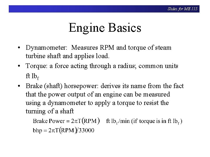 Slides for ME 115 Engine Basics • Dynamometer: Measures RPM and torque of steam