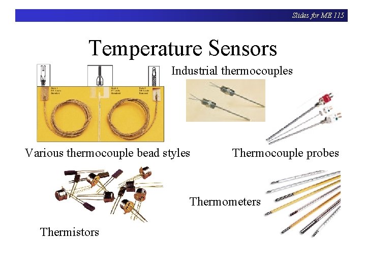 Slides for ME 115 Temperature Sensors Industrial thermocouples Various thermocouple bead styles Thermocouple probes