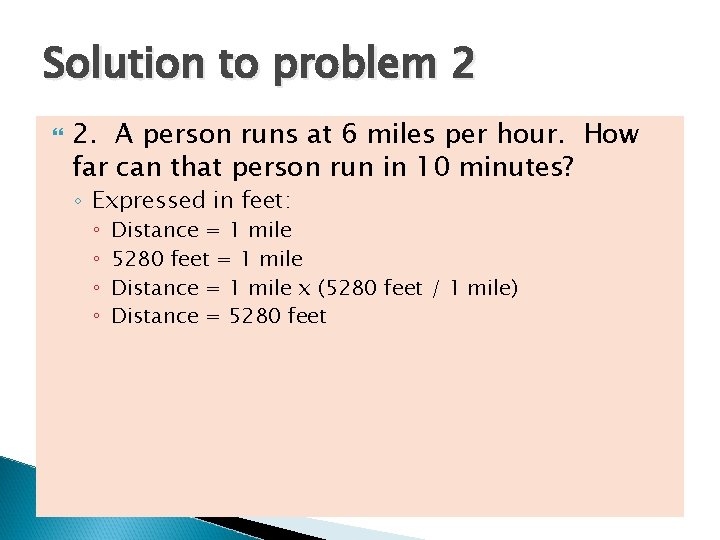 Solution to problem 2 2. A person runs at 6 miles per hour. How