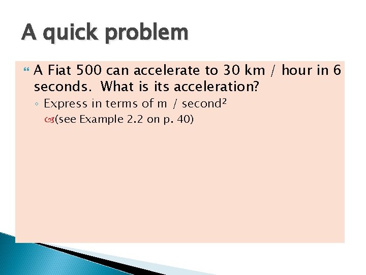 A quick problem A Fiat 500 can accelerate to 30 km / hour in