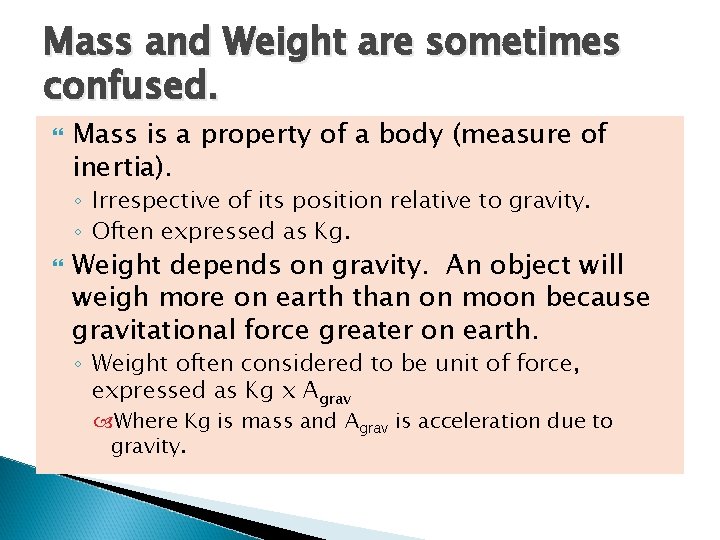 Mass and Weight are sometimes confused. Mass is a property of a body (measure