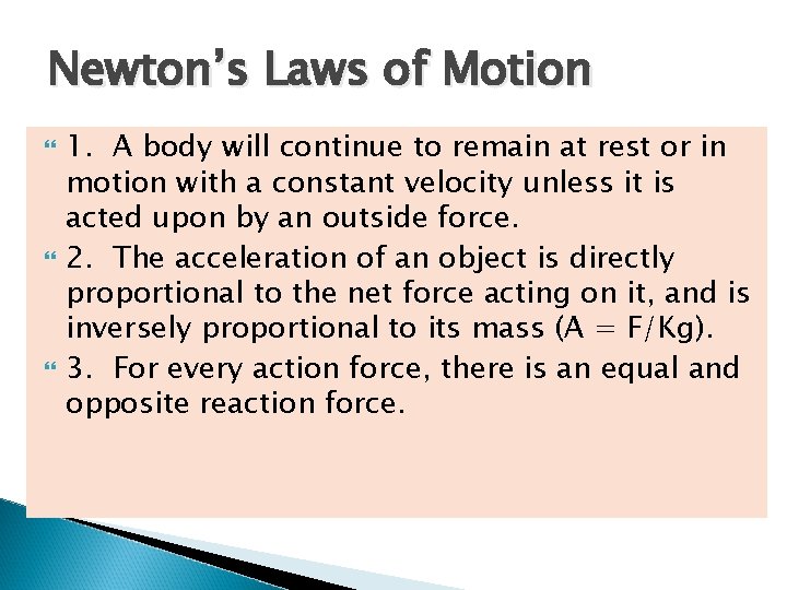 Newton’s Laws of Motion 1. A body will continue to remain at rest or
