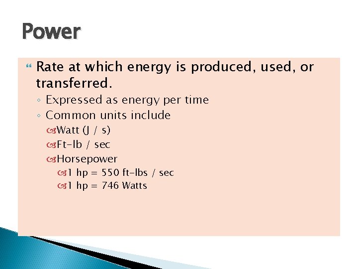 Power Rate at which energy is produced, used, or transferred. ◦ Expressed as energy