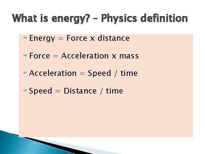 What is energy? – Physics definition Energy = Force x distance Force = Acceleration