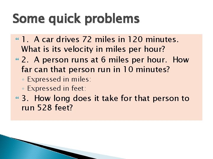Some quick problems 1. A car drives 72 miles in 120 minutes. What is