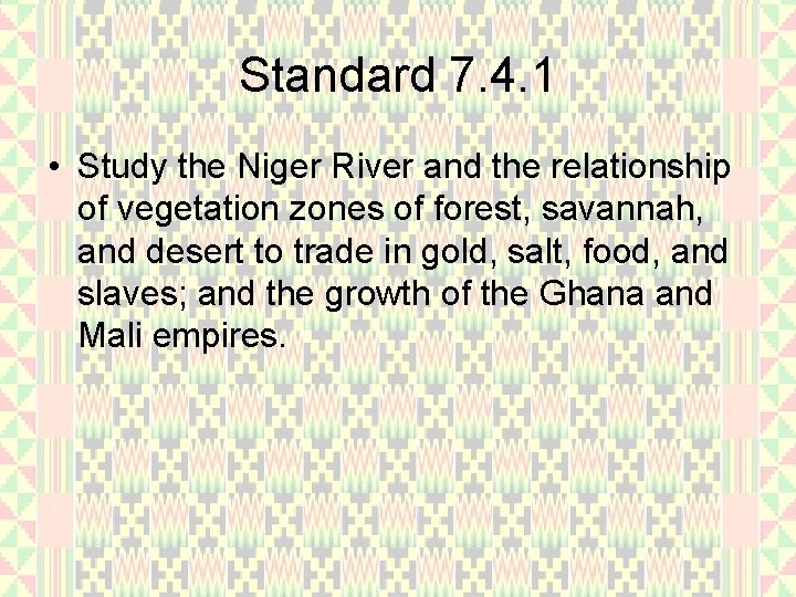 Standard 7. 4. 1 • Study the Niger River and the relationship of vegetation