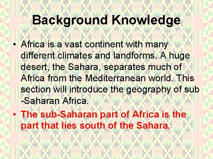 Background Knowledge • Africa is a vast continent with many different climates and landforms.