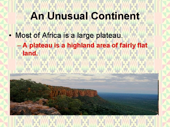 An Unusual Continent • Most of Africa is a large plateau. – A plateau