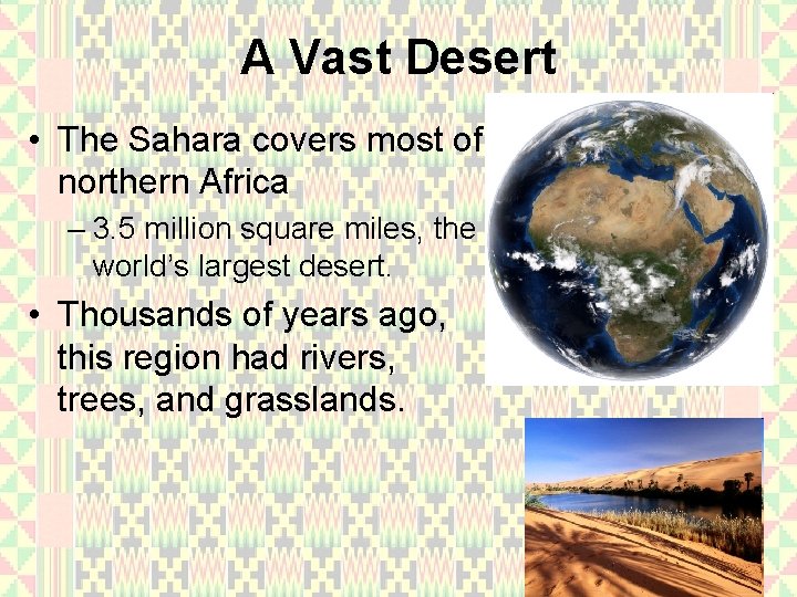 A Vast Desert • The Sahara covers most of northern Africa – 3. 5