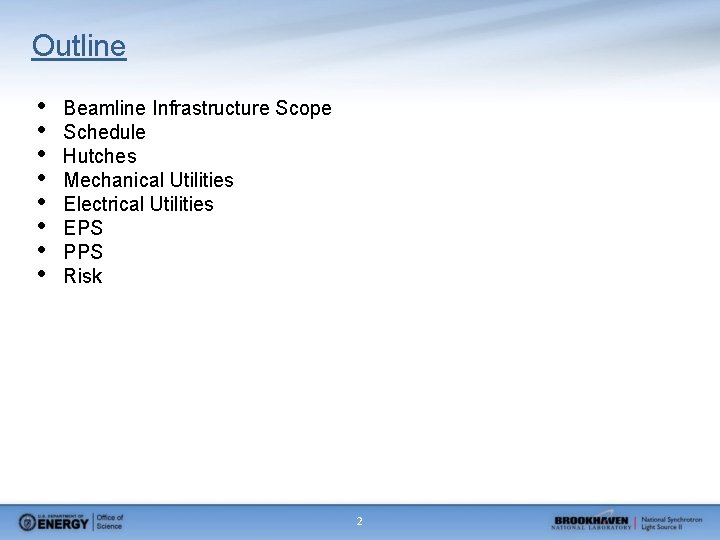 Outline • • Beamline Infrastructure Scope Schedule Hutches Mechanical Utilities Electrical Utilities EPS PPS