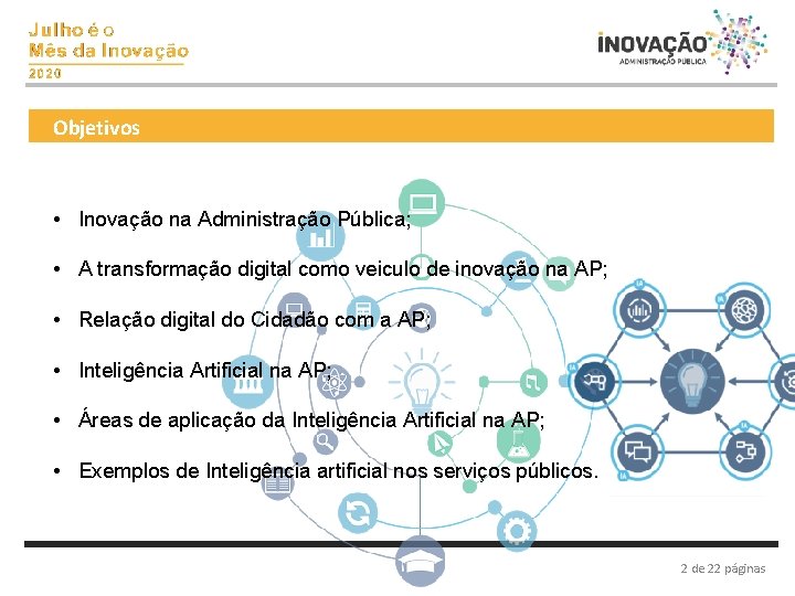 Objetivos • Inovação na Administração Pública; • A transformação digital como veiculo de inovação