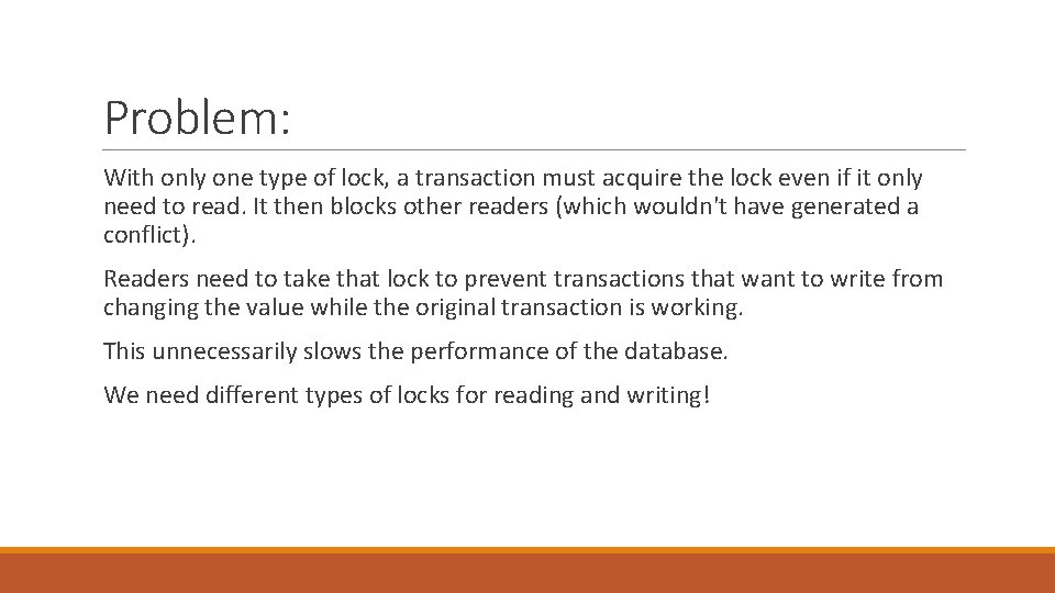 Problem: With only one type of lock, a transaction must acquire the lock even