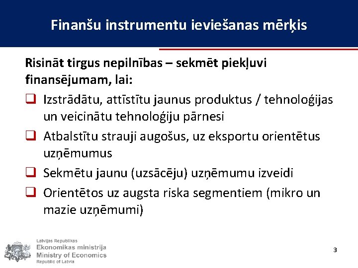 Finanšu instrumentu ieviešanas mērķis Risināt tirgus nepilnības – sekmēt piekļuvi finansējumam, lai: q Izstrādātu,