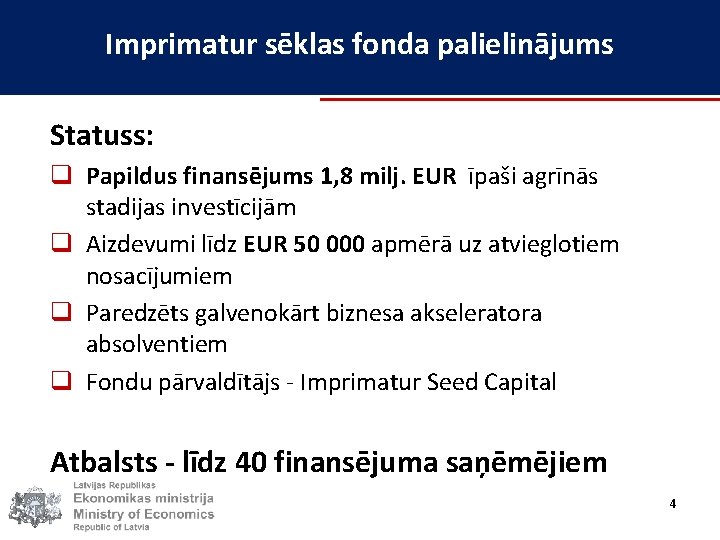 Imprimatur sēklas fonda palielinājums Statuss: q Papildus finansējums 1, 8 milj. EUR īpaši agrīnās