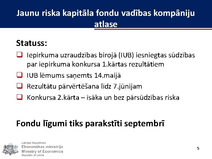 Jaunu riska kapitāla fondu vadības kompāniju atlase Statuss: q Iepirkuma uzraudzības birojā (IUB) iesniegtas