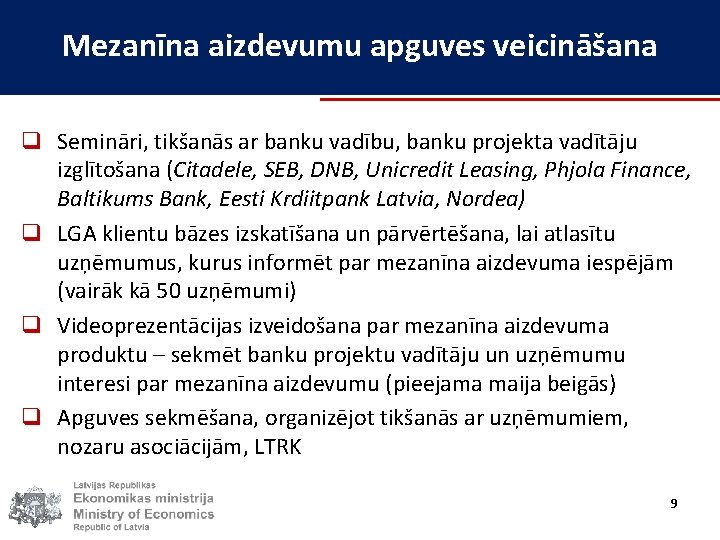 Mezanīna aizdevumu apguves veicināšana q Semināri, tikšanās ar banku vadību, banku projekta vadītāju izglītošana