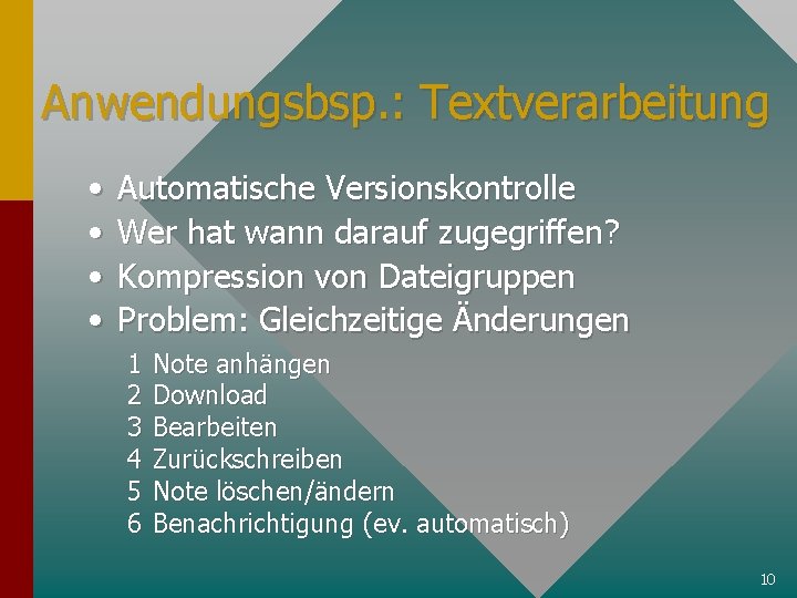 Anwendungsbsp. : Textverarbeitung • • Automatische Versionskontrolle Wer hat wann darauf zugegriffen? Kompression von