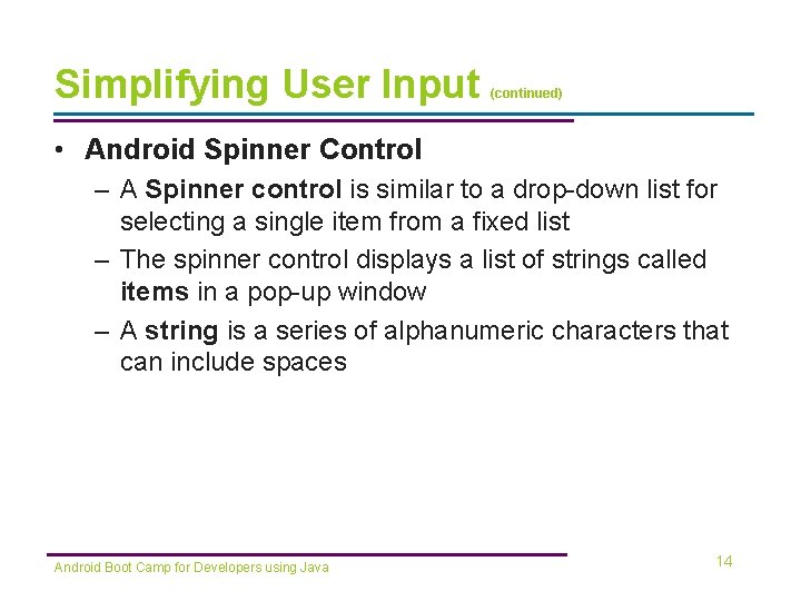 Simplifying User Input (continued) • Android Spinner Control – A Spinner control is similar