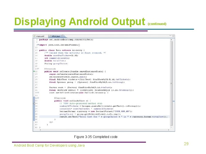 Displaying Android Output (continued) Figure 3 -35 Completed code Android Boot Camp for Developers