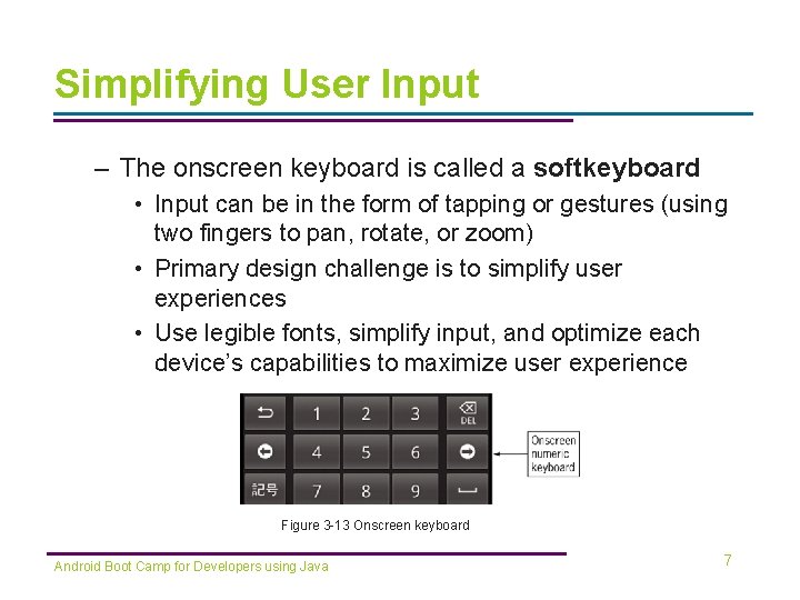 Simplifying User Input – The onscreen keyboard is called a softkeyboard • Input can