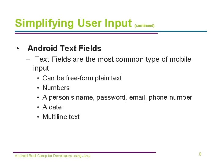 Simplifying User Input • (continued) Android Text Fields – Text Fields are the most