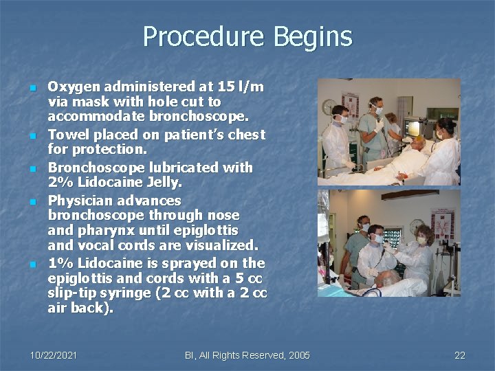 Procedure Begins n n n Oxygen administered at 15 l/m via mask with hole