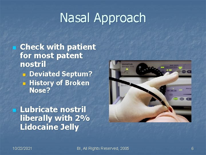 Nasal Approach n Check with patient for most patent nostril n n n Deviated