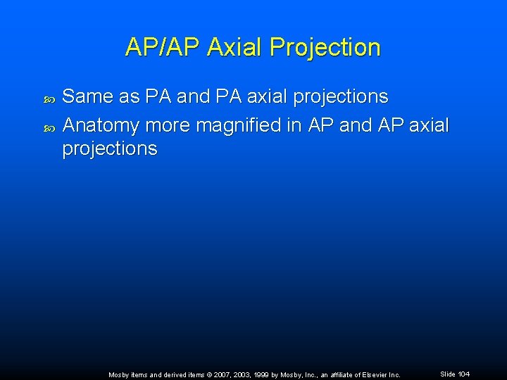 AP/AP Axial Projection Same as PA and PA axial projections Anatomy more magnified in