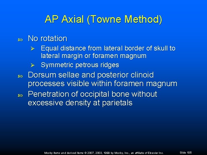 AP Axial (Towne Method) No rotation Equal distance from lateral border of skull to