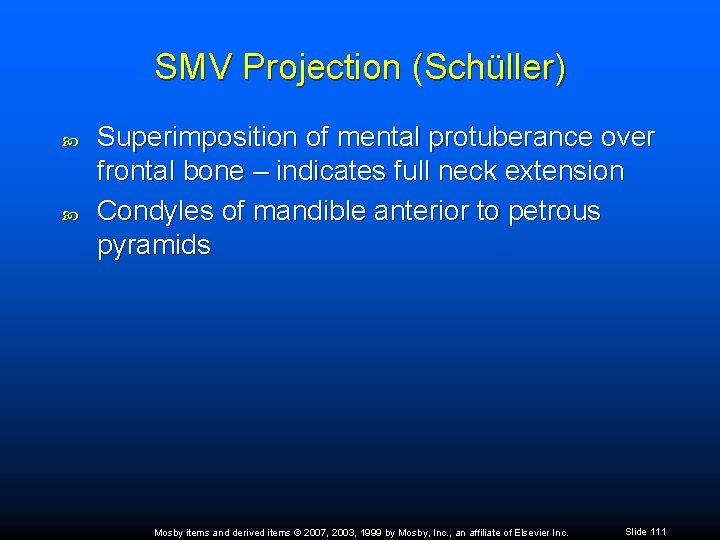SMV Projection (Schüller) Superimposition of mental protuberance over frontal bone – indicates full neck