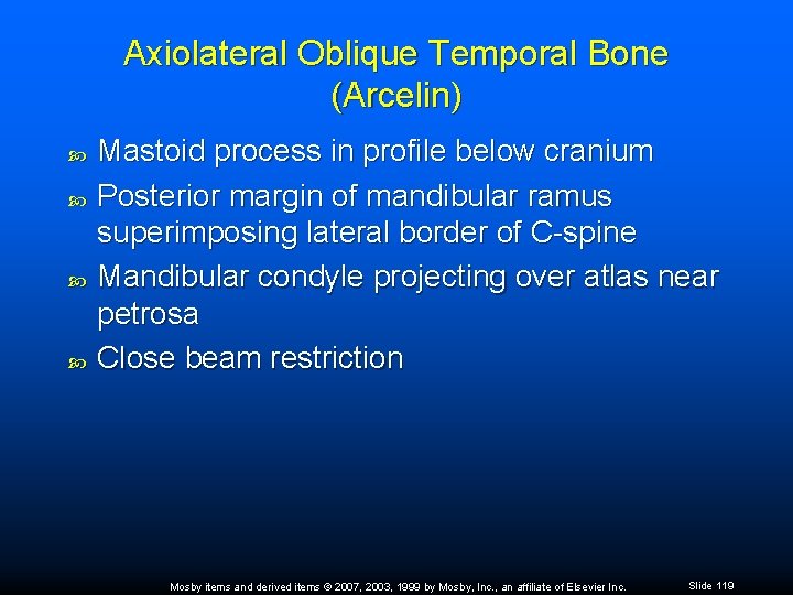Axiolateral Oblique Temporal Bone (Arcelin) Mastoid process in profile below cranium Posterior margin of